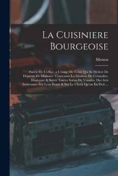 La Cuisiniere Bourgeoise: Suivie De L'office, a L'usage De Ceux Qui Se Melent De Dépense De Maisons: Contenant La Maniere De Connoître, Disséquer & Servir Toutes Sortes De Viandes, Des Avis Intéressans Sur Leur Bonté & Sur Le Choix Qu'on En Doit ...