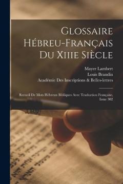 Coperta cărții Glossaire Hébreu-Français Du Xiiie Siècle: Recueil De Mots Hébreux Bibliques Avec Traduction Française, Issue 302