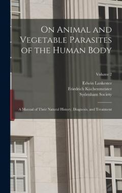 Coperta cărții On Animal and Vegetable Parasites of the Human Body: A Manual of Their Natural History, Diagnosis, and Treatment; Volume 2