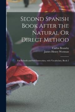 Second Spanish Book After the Natural Or Direct Method: For Schools and Self Instruction, with Vocabulary, Book 2