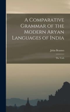 A Comparative Grammar of the Modern Aryan Languages of India: The Verb