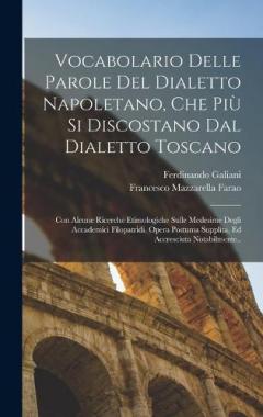 Vocabolario Delle Parole Del Dialetto Napoletano, Che Più Si Discostano Dal Dialetto Toscano: Con Alcune Ricerche Etimologiche Sulle Medesime Degli Accademici Filopatridi. Opera Postuma Supplita, Ed Accresciuta Notabilmente..