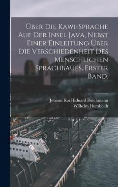 Coperta cărții Über die Kawi-Sprache auf der Insel Java, nebst einer Einleitung über die Verschiedenheit des menschlichen Sprachbaues. Erster Band.