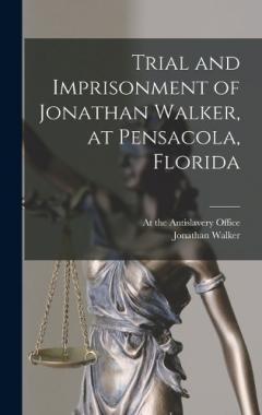 Coperta cărții Trial and Imprisonment of Jonathan Walker, at Pensacola, Florida