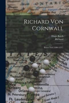 Richard Von Cornwall: Erster Teil (1209-1257).
