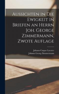 Aussichten in die Ewigkeit in Briefen an Herrn Joh. George Zimmermann, Zwote Auflage