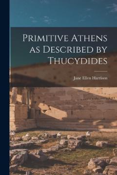 Coperta cărții Primitive Athens as Described by Thucydides