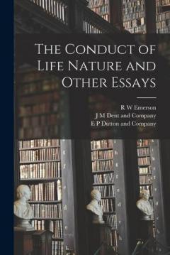 The Conduct of Life Nature and Other Essays