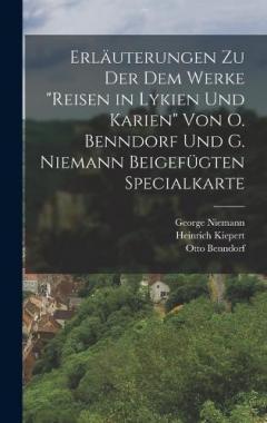 Erläuterungen Zu Der Dem Werke "reisen in Lykien Und Karien" Von O. Benndorf Und G. Niemann Beigefügten Specialkarte