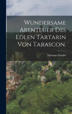 Wundersame Abenteuer des edlen Tartarin von Tarascon.