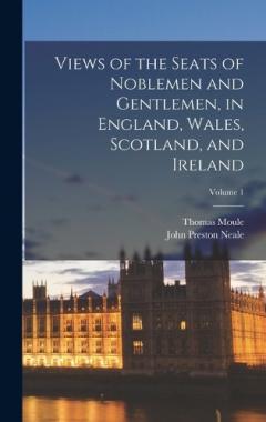 Coperta cărții Views of the Seats of Noblemen and Gentlemen, in England, Wales, Scotland, and Ireland; Volume 1