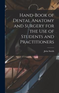 Hand-book of Dental Anatomy and Surgery for the use of Students and Practitioners