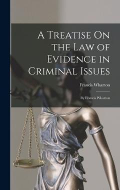 A Treatise On the Law of Evidence in Criminal Issues: By Francis Wharton