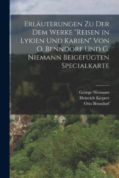 Erläuterungen Zu Der Dem Werke "reisen in Lykien Und Karien" Von O. Benndorf Und G. Niemann Beigefügten Specialkarte