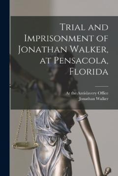 Coperta cărții Trial and Imprisonment of Jonathan Walker, at Pensacola, Florida
