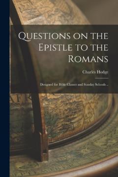 Coperta cărții Questions on the Epistle to the Romans: Designed for Bible Classes and Sunday Schools ..