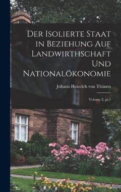 Der isolierte Staat in Beziehung auf Landwirthschaft und Nationalökonomie; Volume 2, pt.1