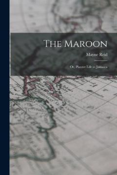 The Maroon: Or, Planter Life in Jamaica