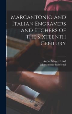 Coperta cărții Marcantonio and Italian Engravers and Etchers of the Sixteenth Century