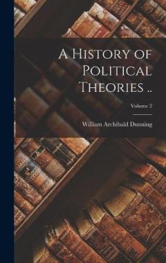 A History of Political Theories ..; Volume 2