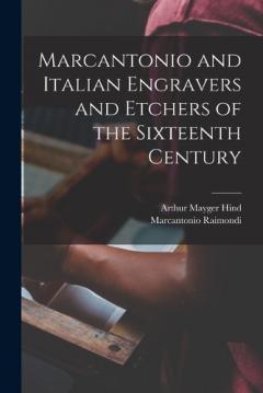Coperta cărții Marcantonio and Italian Engravers and Etchers of the Sixteenth Century