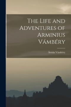 The Life and Adventures of Arminius Vámbéry