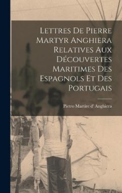 Coperta cărții Lettres de Pierre Martyr Anghiera relatives aux découvertes maritimes des espagnols et des portugais