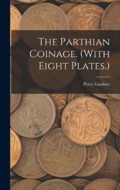Coperta cărții The Parthian Coinage. (With Eight Plates.)