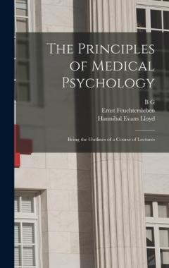 Coperta cărții The Principles of Medical Psychology: Being the Outlines of a Course of Lectures