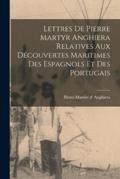 Coperta cărții Lettres de Pierre Martyr Anghiera relatives aux découvertes maritimes des espagnols et des portugais