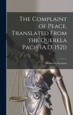 The Complaint of Peace, Translated From the Querela Pacis (A.D. 1521)