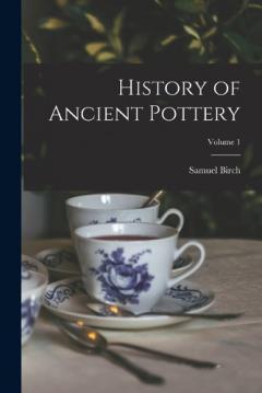 Coperta cărții History of Ancient Pottery; Volume 1