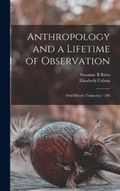 Coperta cărții Anthropology and a Lifetime of Observation: Oral History Transcript / 200