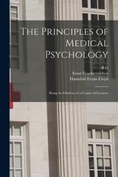 Coperta cărții The Principles of Medical Psychology: Being the Outlines of a Course of Lectures
