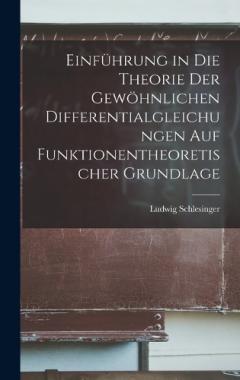 Einführung in die Theorie der gewöhnlichen Differentialgleichungen auf funktionentheoretischer Grundlage