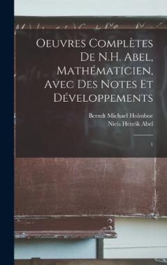 Coperta cărții Oeuvres complètes de N.H. Abel, mathématicien, avec des notes et développements: 1