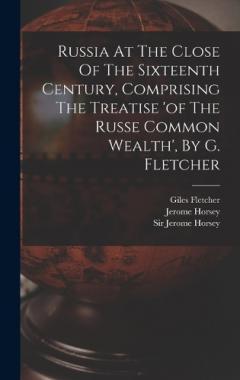 Coperta cărții Russia At The Close Of The Sixteenth Century, Comprising The Treatise 'of The Russe Common Wealth', By G. Fletcher