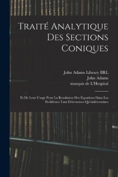 Traité analytique des sections coniques: Et de leur usage pour la resolution des équations dans les problêmes tant détermines qu'indétermines