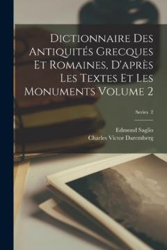 Dictionnaire des antiquités grecques et romaines, d'après les textes et les monuments Volume 2; Series 2