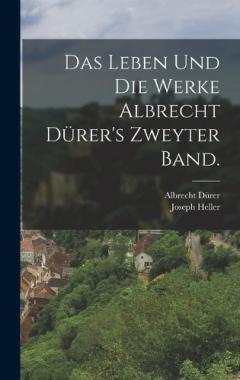 Das Leben und die Werke Albrecht Dürer's Zweyter Band.