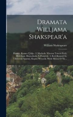 Dramata Willjama Shakspear'a: Hamlet. Romeo I Julja.- 2. Macbeth. Wieczor Trzech Hróli. Hról Lear. Hrotochwila X Pomylek.- 3. Król Ryszard Iii. Ukrócenie Spornéj. Kupiec Wenecki. Wiele Halasu O Nic...