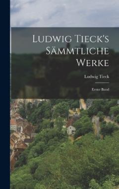 Ludwig Tieck's Sämmtliche Werke: Erster Band