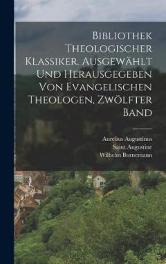 Bibliothek theologischer Klassiker. Ausgewählt und herausgegeben von evangelischen Theologen, Zwölfter Band