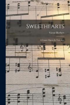 Coperta cărții Sweethearts: A Comic Opera In Two Acts