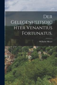 Der Gelegenheitsdichter Venantius Fortunatus.