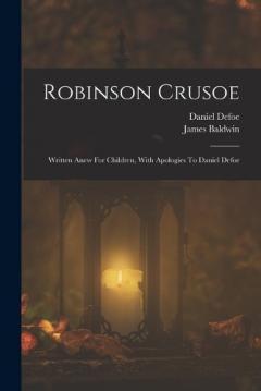 Robinson Crusoe: Written Anew For Children, With Apologies To Daniel Defoe