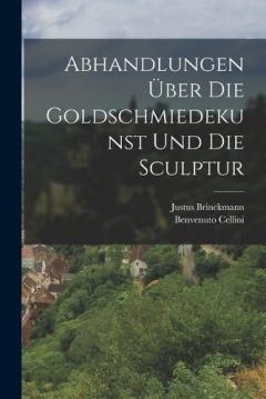 Abhandlungen über die Goldschmiedekunst und die Sculptur