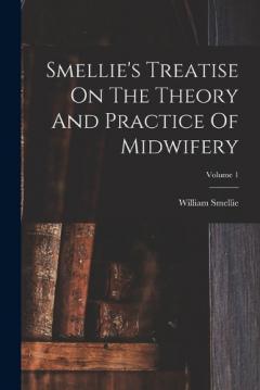 Smellie's Treatise On The Theory And Practice Of Midwifery; Volume 1