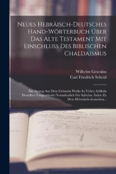 Neues Hebräisch-deutsches Hand-wörterbuch Über Das Alte Testament Mit Einschluss Des Biblischen Chaldaismus: Ein Auszug Aus Dem Grössern Werke In Vielen Artikeln Desselben Umgearbeitet Vornahmlich Für Schulen. Index Zu Dem Hebräisch-deutschen...