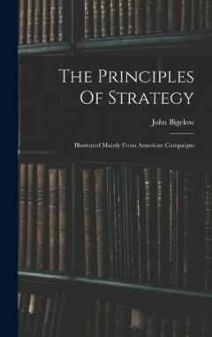 The Principles Of Strategy: Illustrated Mainly From American Campaigns